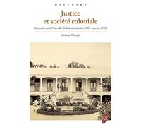 Justice et société coloniale L'exemple de la Nouvelle-Calédonie (années 1850 - années 1940) - Gwénaël Murphy - Presses Universitaires Rennes - broché - Essai