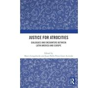 Justice for Atrocities: Dialogues and Encounters Between Latin America and Europe