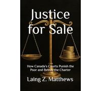 Justice for Sale: How Canada’s Courts Punish the Poor and Betray the Charter