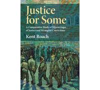 Justice for Some A Comparative Study of Miscarriages of Justice and Wrongful Convictions - Kent Roach - Cambridge University Press - ebook (ePub) - Livre