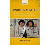 Justice In Conflict: The International Criminal Court's Impact On Conflict, Peace, And Justice