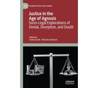 Justice in the Age of Agnosis: Socio-Legal Explorations of Denial, Deception, and Doubt