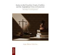 Justice in the Crossfire: Courts, Conflict, and the Anglophone Crisis in Cameroon: One Judge’s Lived Experience