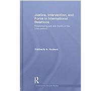 Justice, Intervention and Force in International Relations, CONTEMPORARY SECURITY STUDIES SERIES Kimberely A. Hudson (Auteur)