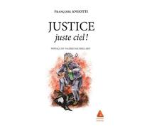 Justice : Juste ciel ! - Françoise Angotti - Anfortas Eds - broché - Témoignage
