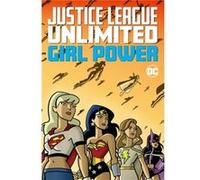 Justice League Unlimited Girl Power Justice League Unlimited Girl Power (Auteur)