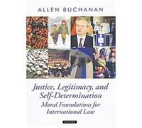 Justice, Legitimacy, And Self-Determination, Oxford Political Theory Allen Buchanan (Auteur)