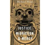Justice Migration and Mercy - Blake Michael Professor of Philosophy Public Policy and Governance Professor of Philosophy Public Policy and Governance Univ Blake Michael Professor of Philosophy Public 