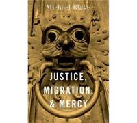 Justice Migration and Mercy - Blake Michael Professor of Philosophy Public Policy and Governance Professor of Philosophy Public Policy and Governance Univ Blake Michael Professor of Philosophy Public 