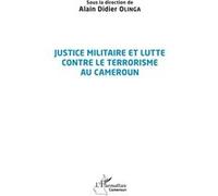 Alain Didier Olinga – Justice militaire et lutte contre le terrorisme au Cameroun – Broché