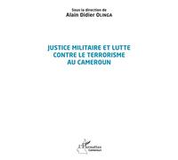 Justice militaire et lutte contre le terrorisme au Cameroun - Alain Didier Olinga - L'harmattan - broché - Etude