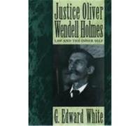 Justice Oliver Wendell Holmes G. Edward White (Auteur)