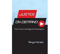 Justice on Demand: True Crime in the Digital Streaming Era