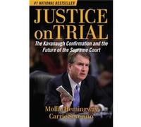 Justice on Trial The Kavanaugh Confirmation and the Future of the Supreme Court by Mollie Hemingway & Carrie Severino Mollie Hemingway Carrie Severino (Auteur)