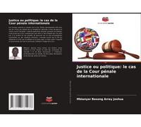 Justice Ou Politique: Le Cas De La Cour Pénale Internationale