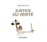 Justice ou vérité - John Maltys - Le Lys Bleu - broché - Témoignage