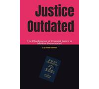 Justice Outdated: The Obsolescence of Criminal Justice in Modern Democracies