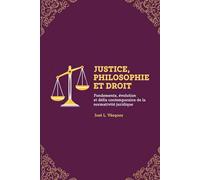 JUSTICE, PHILOSOPHIE ET DROIT: Fondamentaux, évolution et défis contemporains des régulations juridiques