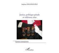 Justice, politique pénale et tolérance zéro - Stéphane Enguéléguélé - L'harmattan - broché - Essai