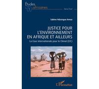 Justice pour l'environnement en Afrique et ailleurs La cour internationale pour le climat (CIC) - Sabine Ndzengue Amoa - L'harmattan - broché - Etude