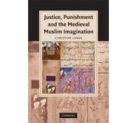 Justice, Punishment And The Medieval Muslim Imagination