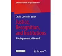 Justice, Recognition, and Institutions: A Dialogue With Axel Honneth
