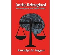 Justice Reimagined: Neuroscience and Public Safety