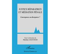 Justice réparatrice et médiation pénale: Convergences ou divergences ?