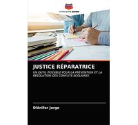 JUSTICE RÉPARATRICE: UN OUTIL POSSIBLE POUR LA PRÉVENTION ET LA RÉSOLUTION DES CONFLITS SCOLAIRES