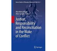 Justice, Responsibility And Reconciliation In The Wake Of Conflict
