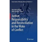 Justice, Responsibility And Reconciliation In The Wake Of Conflict
