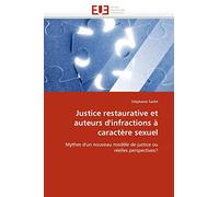 Justice restaurative et auteurs d'infractions à caractère sexuel: Mythes d'un nouveau modèle de justice ou réelles perspectives?