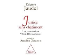 Justice sans châtiment Les commissions Vérité-Réconciliation - Etienne Jaudel - Odile Jacob - broché - Essai