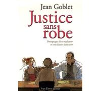 Justice sans robe: Témoignages d'un médiateur et conciliateur judiciaire