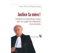 Justice ta mère ! : Justice et injustices vues par un juge en réponse aux jeunes
