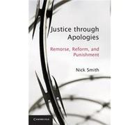 Justice Through Apologies: Remorse, Reform, And Punishment (Paperback) Nick Smith, (Auteur)