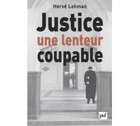 Justice, une lenteur coupable - Hervé Lehman - Puf - broché - Etude