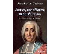 Justice, une réforme manquée. Le chancelier Maupeou (1712-1791): Le chancelier de Maupeou