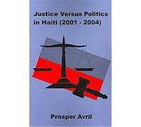 Justice Versus Politics in Haiti Prosper Avril (Auteur)