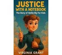 Justice with a Notebook: The Story of Nellie Bly For Kids