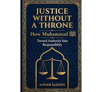 Justice Without a Throne: Islamic Leadership Lessons from Prophet Muhammad ﷺ on Justice, Power, and Ethical Authority