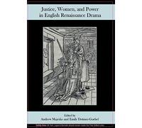 Justice, Women, And Power In English Renaissance Drama