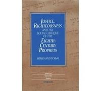 JusticeRighteousness and the Social Critique of the EighthCentury Prophets by Gossai & Hemchand Hemchand Gossai (Auteur)