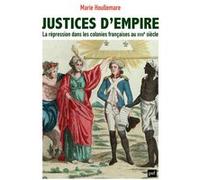 Justices d'empire: La répression dans les colonies françaises au XVIIIe siècle