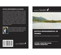 JUSTICIA MEDIOAMBIENTAL EN UGANDA: PRINCIPIOS EJ EN EL SECTOR DEL PETRÓLEO Y EL GAS DE UGANDA