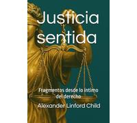 Justicia sentida: Fragmentos desde lo íntimo del derecho