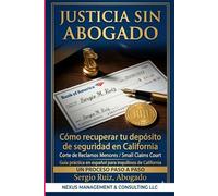 Justicia sin Abogado: Cómo Recuperar tu Depósito de Seguridad en California: Guía Paso a Paso para la Corte de Reclamos Menores sin Necesitar un Abogado