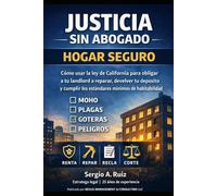 Justicia sin Abogado: Hogar Seguro: Cómo usar la ley de California para obligar a tu landlord a reparar y cumplir los estándares mínimos de habitabilidad