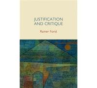 Justification and Critique: Towards a Critical Theory of Politics