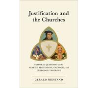 Justification and the Churches Pastoral Questions at the Heart of Protestant, Catholic, and Orthodox Theology - Gerald Hiestand - Baker publishing group - ebook (ePub) - Livre